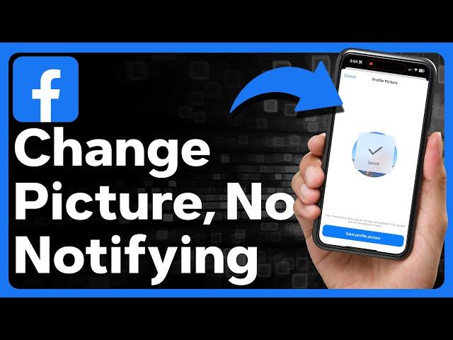 How To Change Facebook Profile Picture Without Notifying Anyone