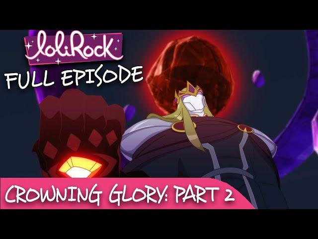 LoliRock : Season 2, Episode 26 - Crowning Glory (Part 2)  FULL EPISODE! 