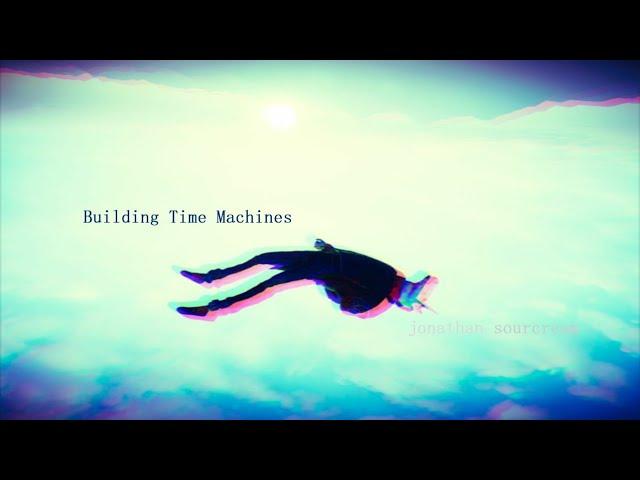 Building Time Machines - Jonathan Sourcream
