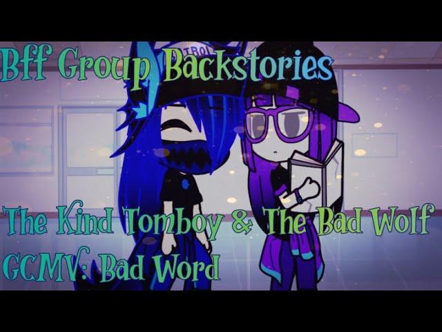 Bff Group Backstories- The Kind Tomboy & The Bad Wolf//GCMV: Bad Word//Part 1