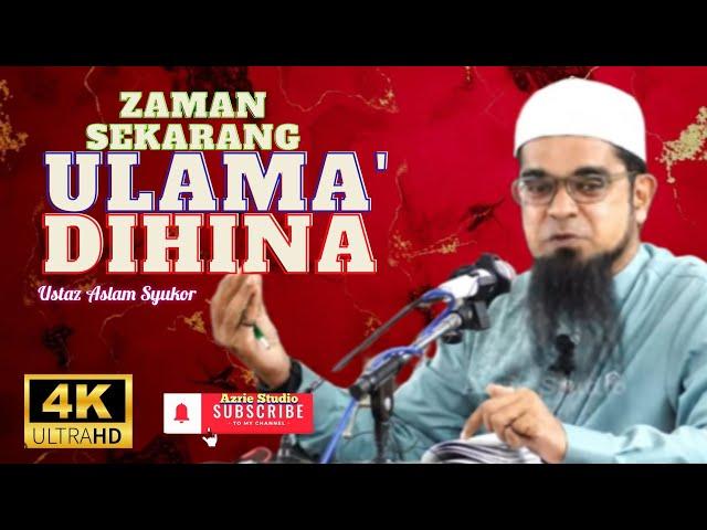 USTAZ ASLAM SYUKOR ~ZAMAN SEKARANG  ULAMA' SUDAH TIDAK DIPERCAYAI