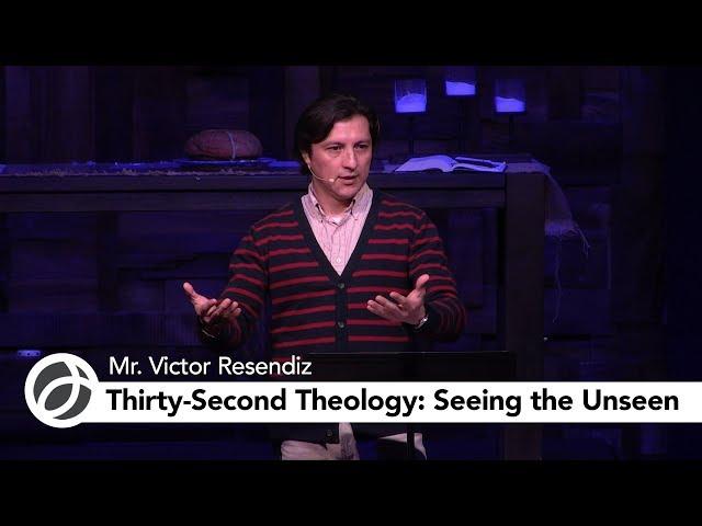 Thirty-Second Theology: Seeing the Unseen | Mr. Resendiz
