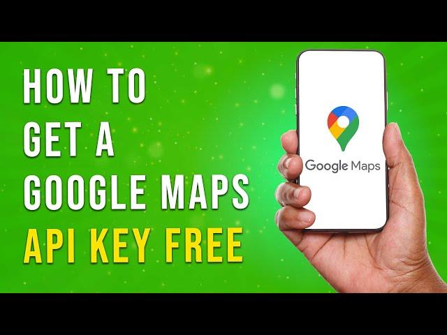 How To Get A Google Maps API Key (Free)