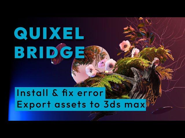 Megascans and Quixel Bridge with 3ds max 2024 - all functions and installation error fix