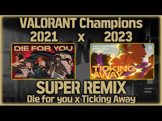 [SUPER REMIX] Die for you x Ticking Away Mash up /valorant champions 2021 x 2023