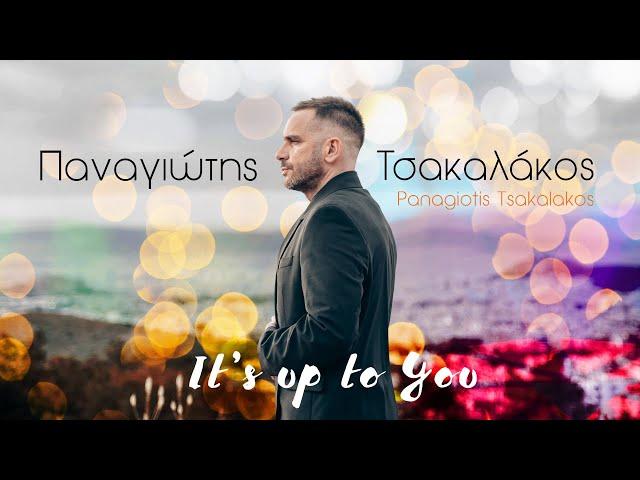 Panagiotis Tsakalakos - "It' s Up To You"