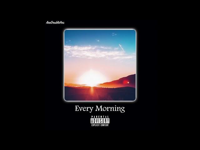 "Every Morning" (Original Song)[Produced by AreDoubleYou]