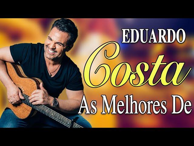 EDUARDO COSTA SÓ ANTIGAS AS MELHORES - AS MELHORES E MÚSICAS NOVAS 2024