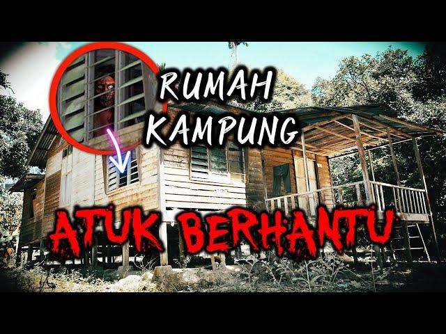Rumah Kampung ATUK BERHANTU - Kisah Benar