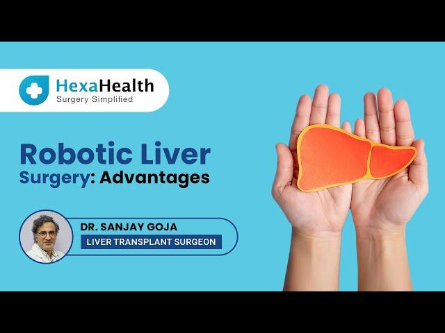 Advantages of Robotic Liver Surgery ||HexaHealth Expert