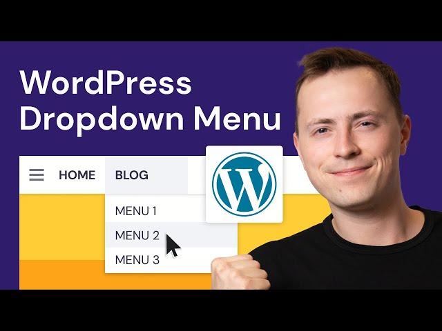 How to Create a WordPress Drop-Down Menu: Step-By-Step