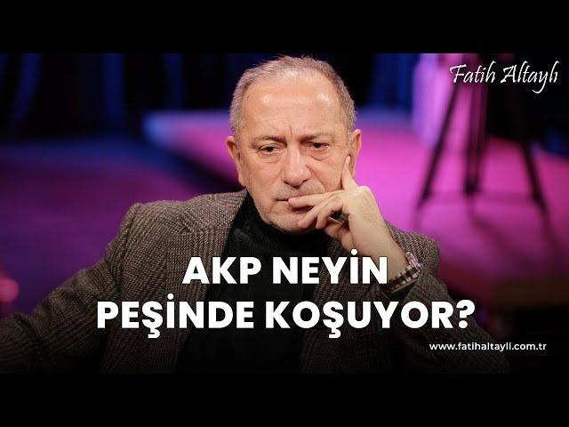 Fatih Altaylı yorumluyor: AKP neyin peşinde koşuyor?