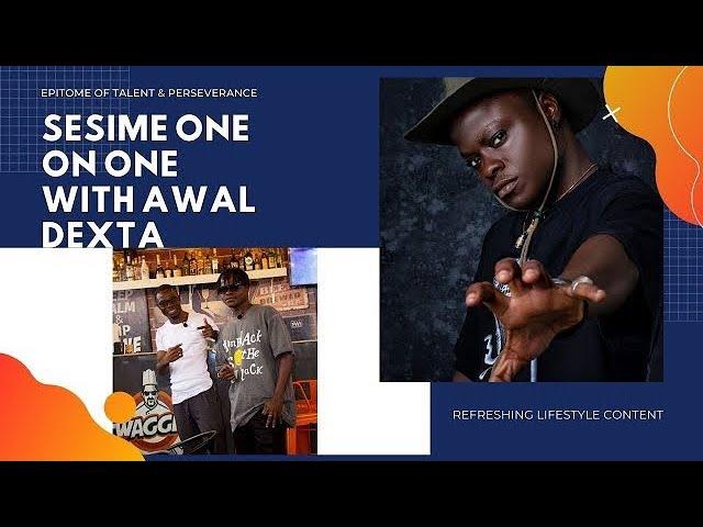 THE SESIME SHOW ONE ON ONE WITH AWAL DEXTA