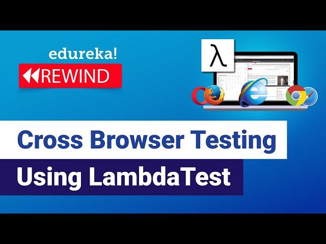 Cross Browser Testing Using LambdaTest  | LambdaTest | Selenium Training | Edureka Rewind - 2