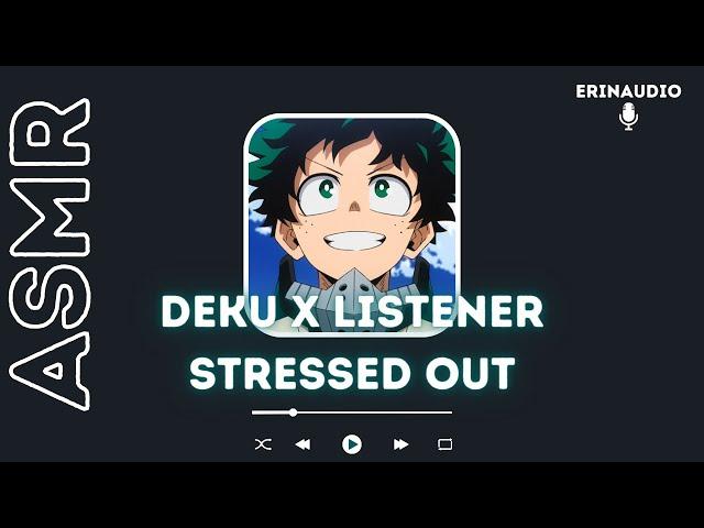 Deku x Listener [Stressed Out | Stress Comfort] ASMR