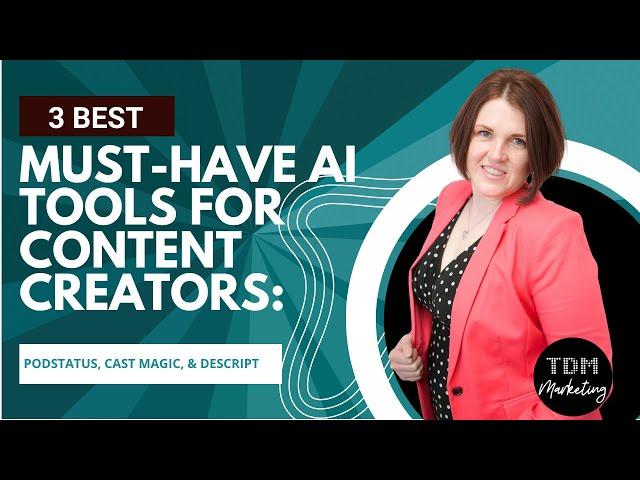 Must-Have AI Tools for Content Creators: PodStatus, Cast Magic, & Descript