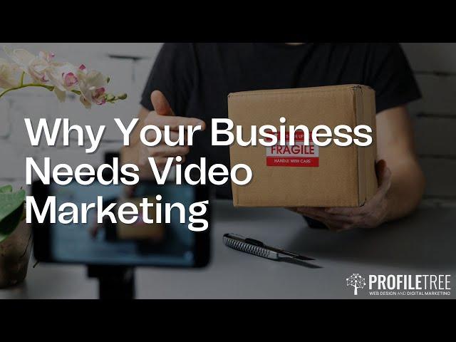 Why Your Business Needs Video Marketing | Video Production | ProfileTree | Video Marketing Agency