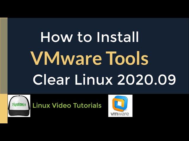 How to Install VMware Tools (Open VM Tools) in Clear Linux OS 2020.09 by Intel