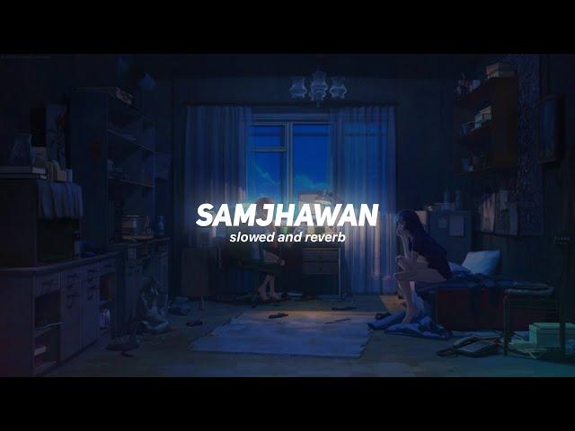 Samjhawan [Slowed+Reverb] -Arijit Singh, Shreya Ghoshal | Nexus Music