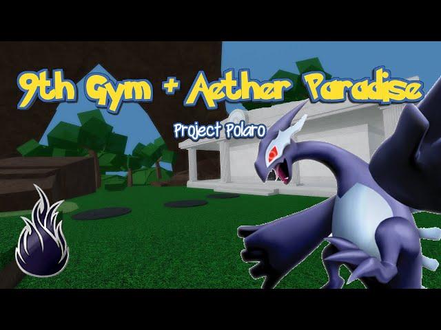 HOW TO BEAT 9TH GYM / AETHER PARADISE IN PROJECT POLARO!