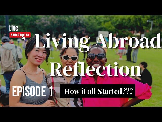 Living Abroad Reflection Diary Episode 1 With Rosalia Shiweva | How it started.