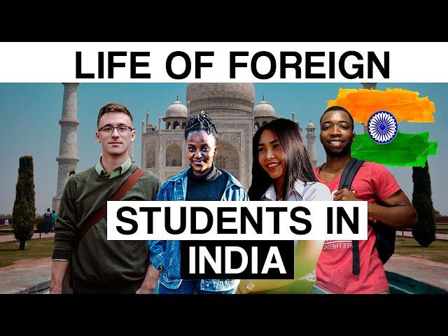 Life of Foreign Students in India