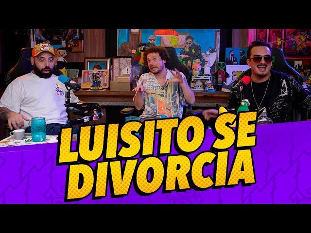 Episodio 289 - Luisito se divorcia Ft. @luisitocomunica