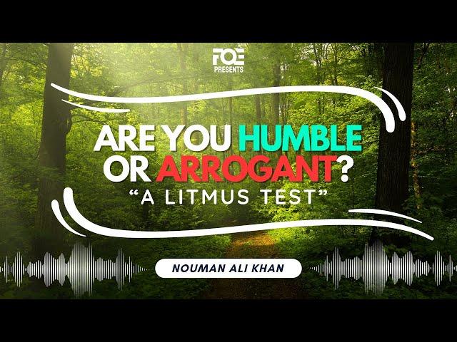 Are You Humble or Arrogant | A Litmus Test - Ustadh Nouman Ali Khan