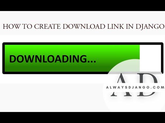 HOW TO CREATE DOWNLOAD DOWNLOAD LINKS IN DJANGO