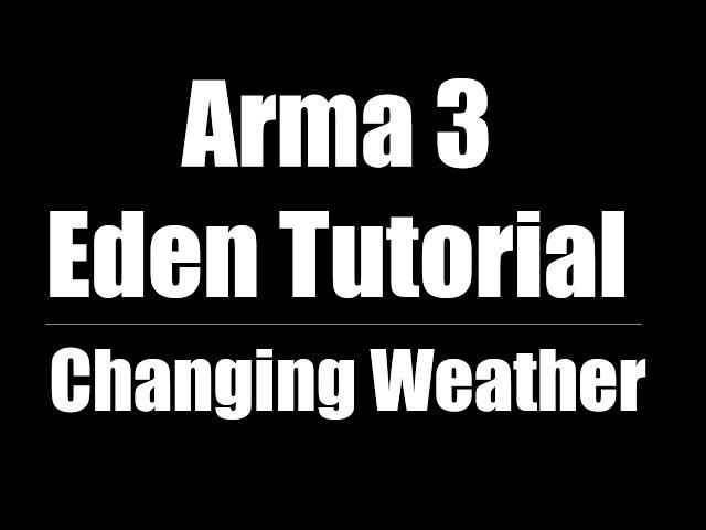 Arma 3 Eden Editor Tutorial | Changing Weather [CC]