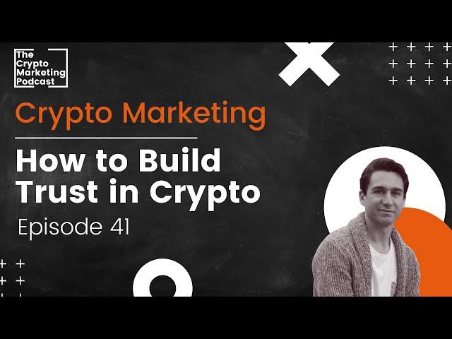 How to Build Trust in Crypto | Crypto Marketing Podcast Ep. 41