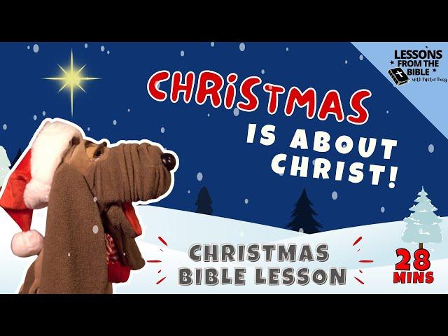 Christmas Is About Christ (Kids' Christmas Lesson: Luke 2) Lessons From the Bible, Kids Show