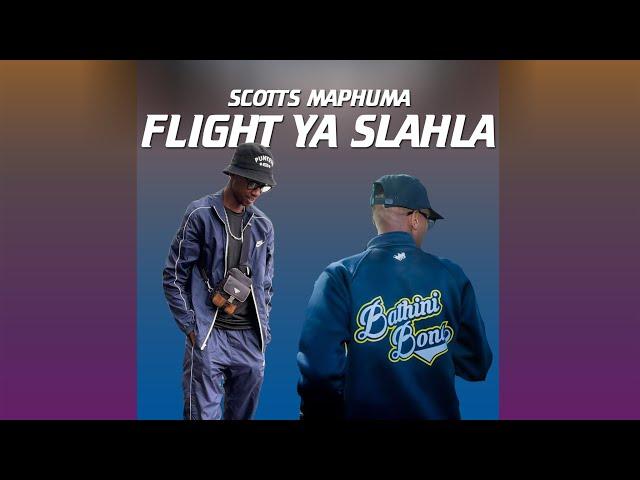 Scotts Maphuma - Flight ya slahla