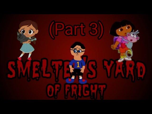 Smelter's Yard Of Fright (Part 3)