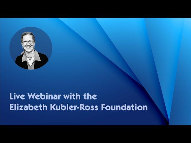 Live Webinar with Teepa Snow and the Elizabeth Kubler-Ross Foundation