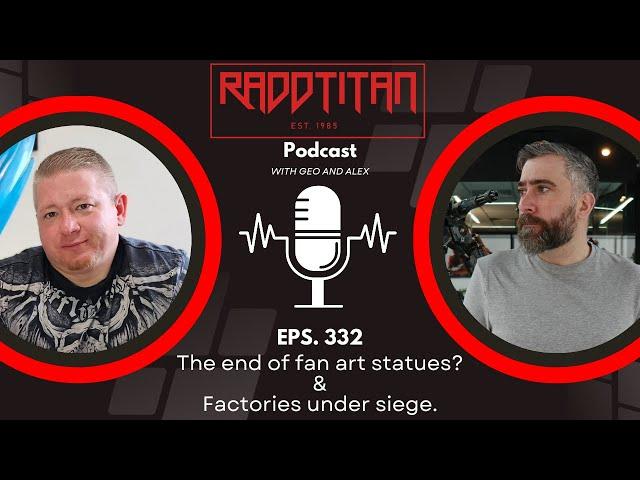 RaddTitan Podcast - End of Fan Art Statues? Factories Under Siege!