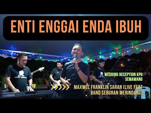 ENTI ENGGAI ENDA IBUH_MAXWEL FRANKLIN SARAN (Live Perform)