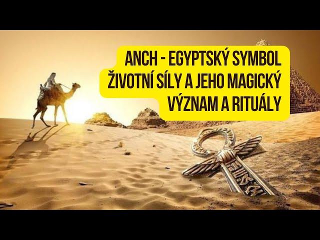 Anch - Egyptský symbol životní síly a jeho magický význam a rituály