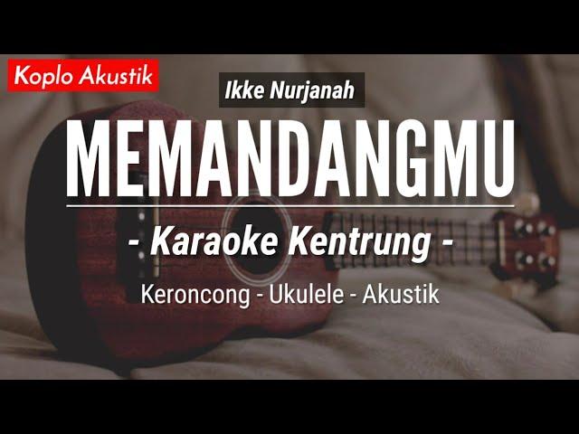 Memandangmu (KARAOKE KENTRUNG) - Ikke Nurjanah (Keroncong Modern | Koplo Akustik)