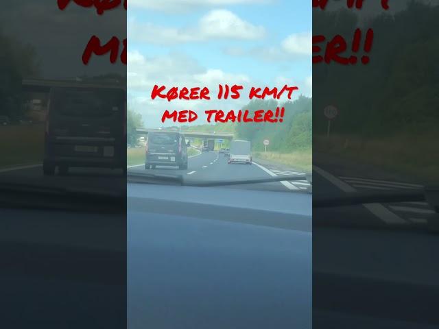 Kører 115 km/t med trailer!!