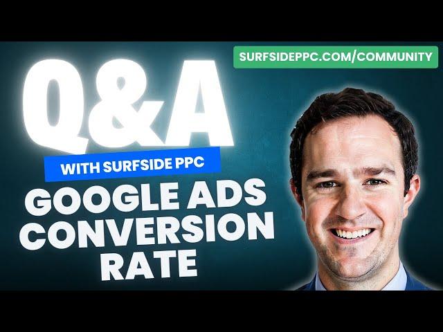 Improve Google Ads Conversion Rates - Q&A With Surfside PPC