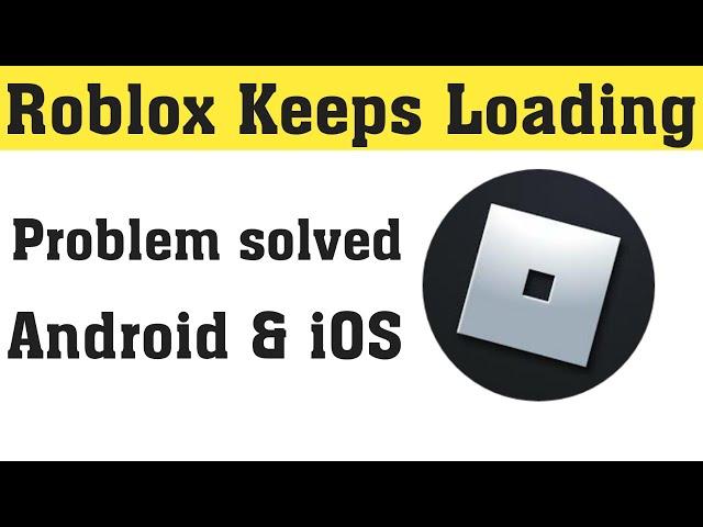 How To Fix Roblox Keeps Loading Forever In Android & ios || Fix Can't Play Any Games In Roblox