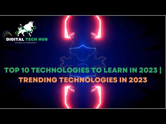 DIGITAL TECH HUB ..Top 10 Technologies To Learn In 2023 | Trending Technologies In 2023