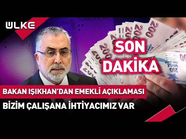 Bakan Işıkhan'dan #Sondakika Emekli Açıklaması! Bizim Çalışana İhtiyacımız Var...