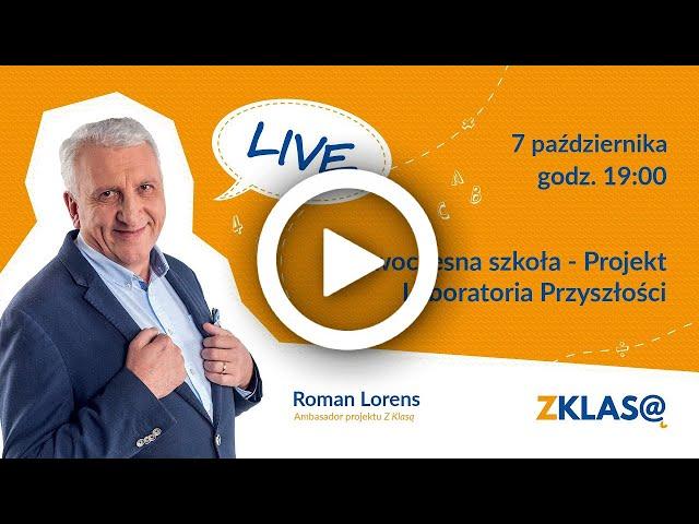 [LIVE Z KLASĄ] Roman Lorens - Nowoczesna szkoła - Projekt Laboratoria Przyszłości