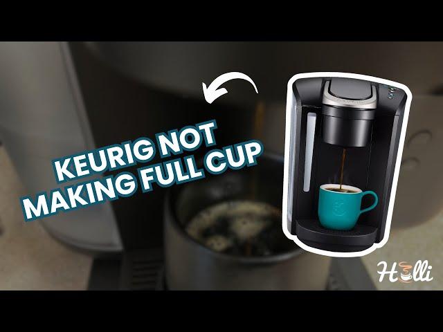 Keurig Not Making Full Cup? Only Brewing Half Cup? Here's The Fix!