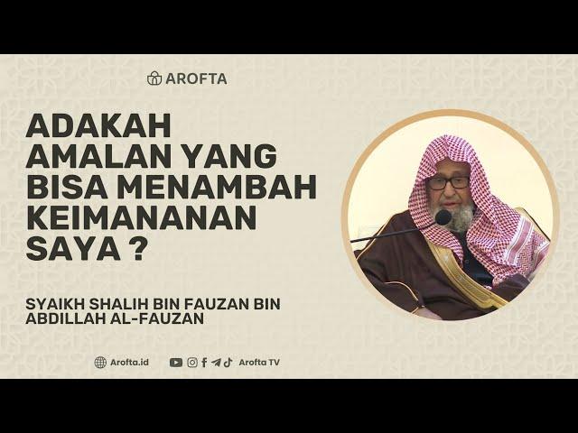 Amalan Menambah Iman - Syaikh Shalih Al-Fauzan #amalan #iman #aqidah