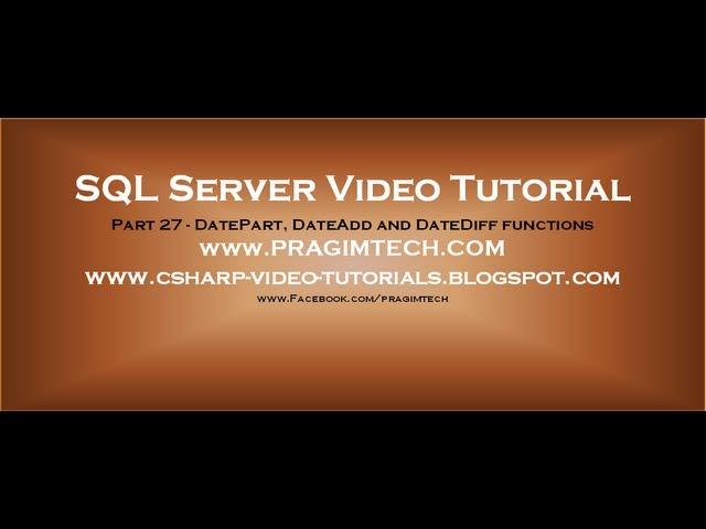 DatePart, DateAdd and DateDiff functions in SQL Server   Part 27