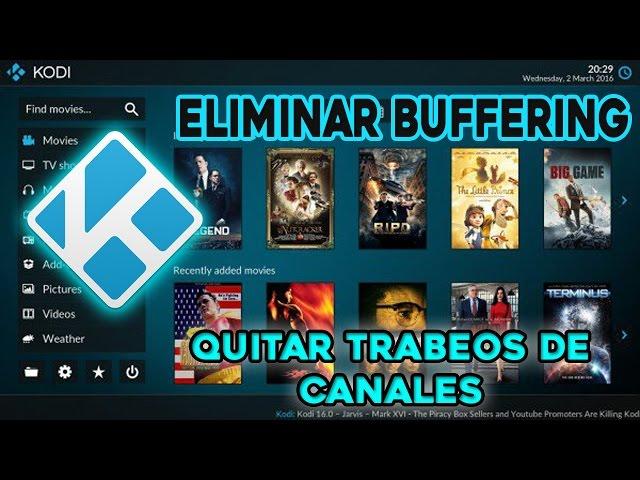 COMO ELIMINAR BUFFERING (Trabeos de canales) Kodi