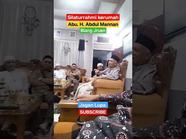 Silaturrahmi Kerumah Abu Mannan blang Jruen